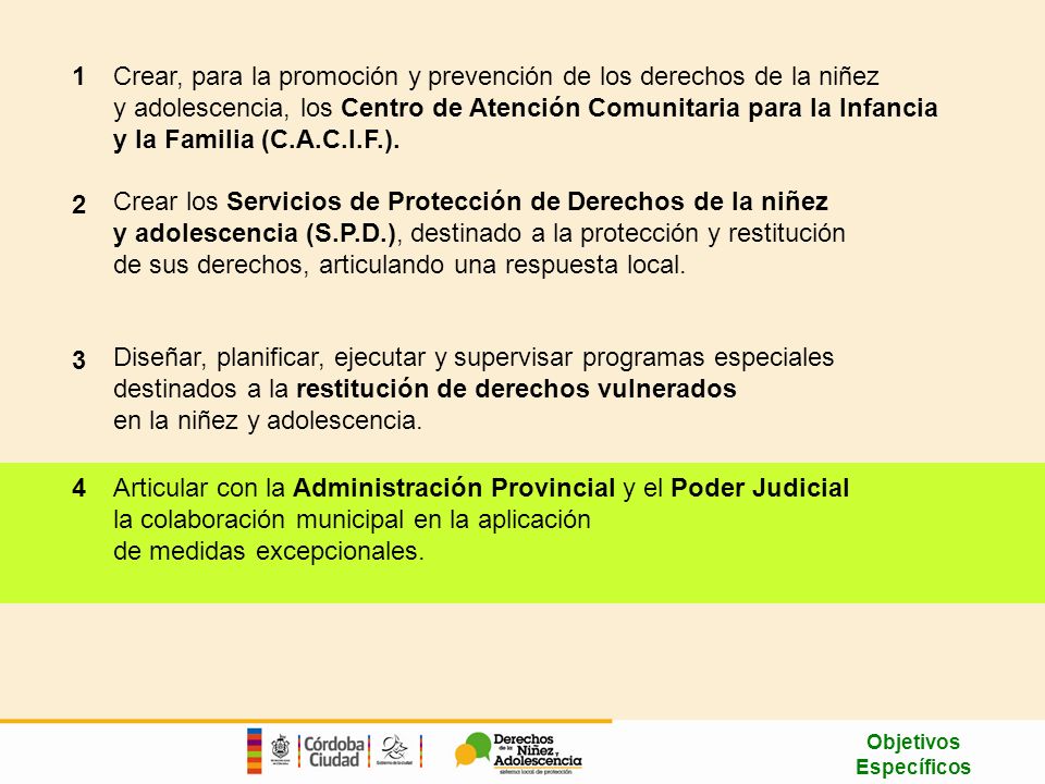Crear, para la promoción y prevención de los derechos de la niñez y adolescencia, los Centro de Atención Comunitaria para la Infancia y la Familia (C.A.C.I.F.).