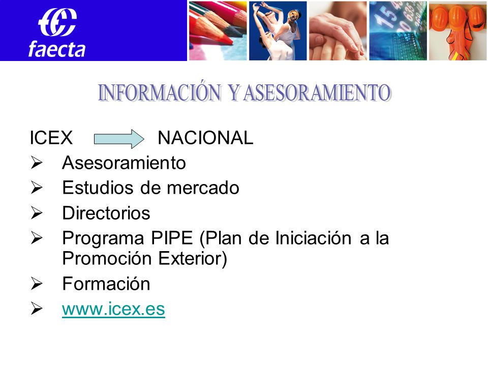 ICEX NACIONAL Asesoramiento Estudios de mercado Directorios Programa PIPE (Plan de Iniciación a la Promoción Exterior) Formación