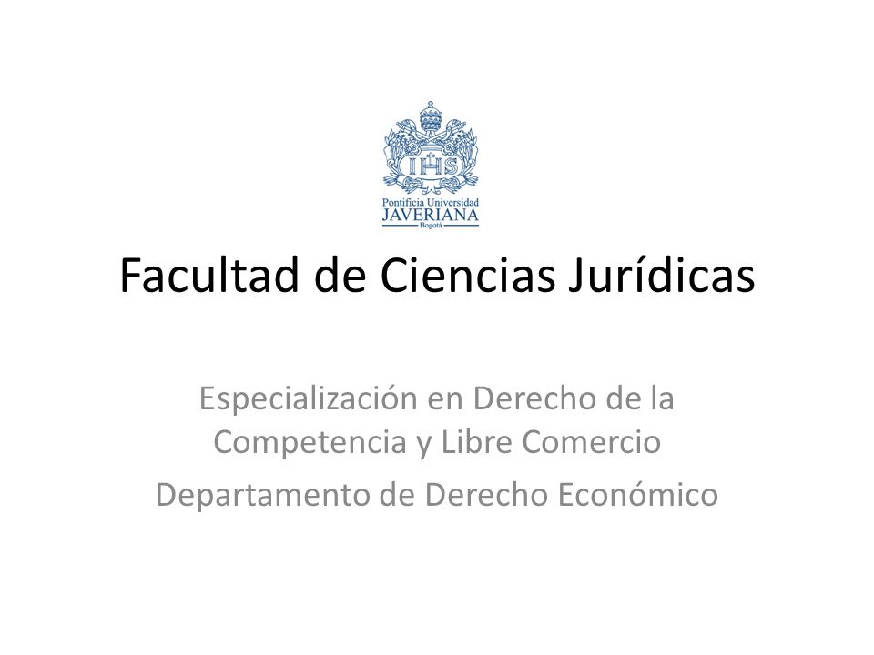 Facultad de Ciencias Jurídicas Especialización en Derecho de la Competencia y Libre Comercio Departamento de Derecho Económico