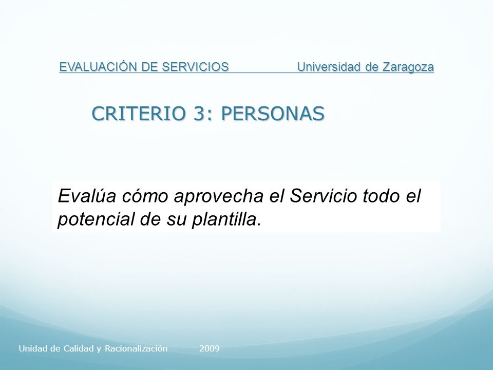 EVALUACIÓN DE SERVICIOS Universidad de Zaragoza CRITERIO 3: PERSONAS Evalúa cómo aprovecha el Servicio todo el potencial de su plantilla.