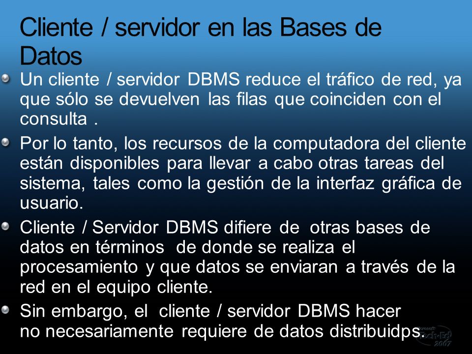 Un cliente / servidor DBMS reduce el tráfico de red, ya que sólo se devuelven las filas que coinciden con el consulta.