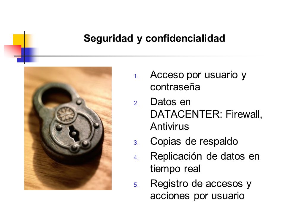 Seguridad y confidencialidad 1. Acceso por usuario y contraseña 2.