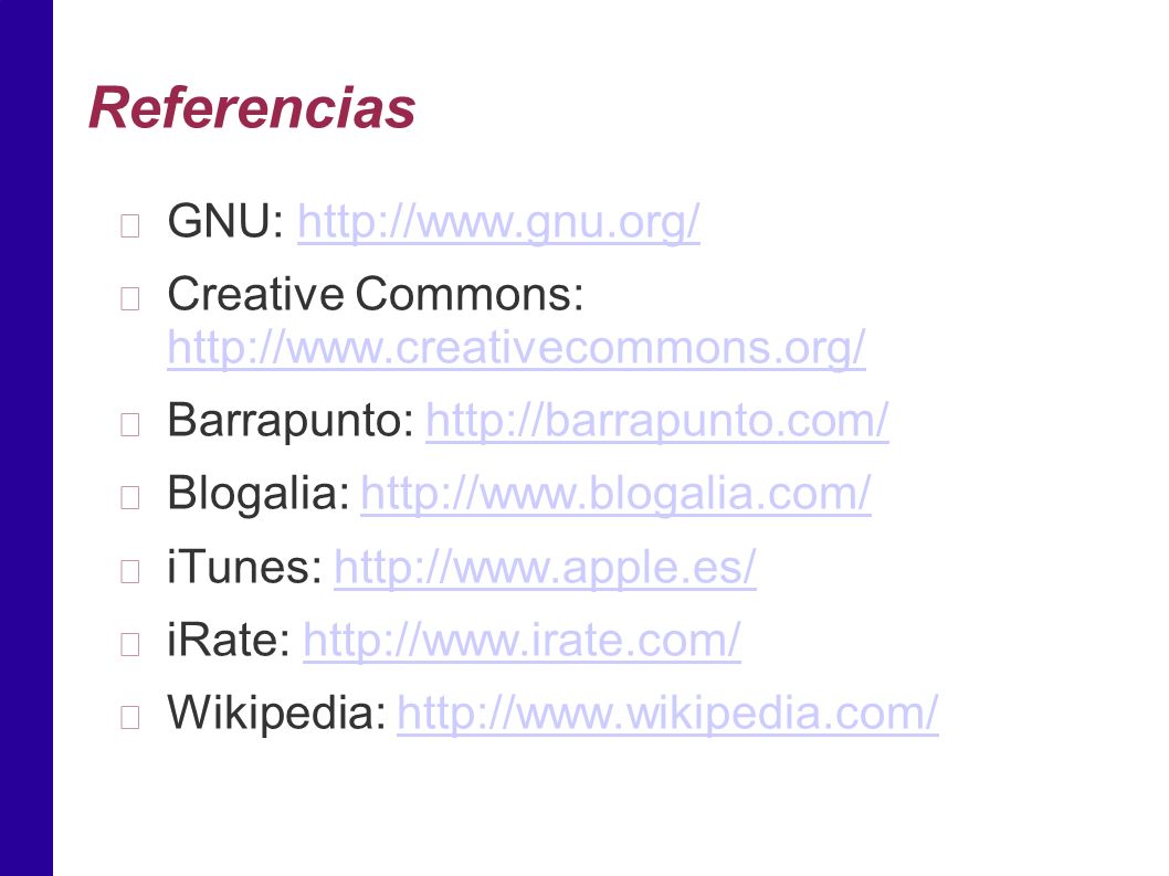 Referencias GNU:   Creative Commons:     Barrapunto:   Blogalia:   iTunes:   iRate:   Wikipedia:
