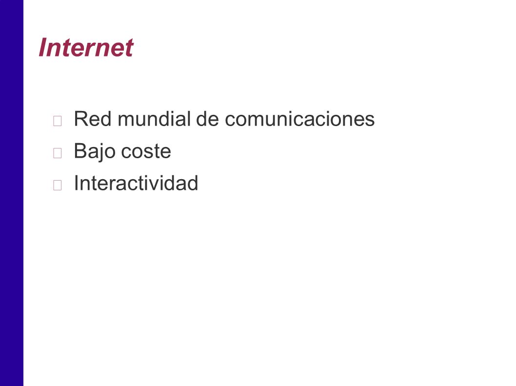 Internet Red mundial de comunicaciones Bajo coste Interactividad