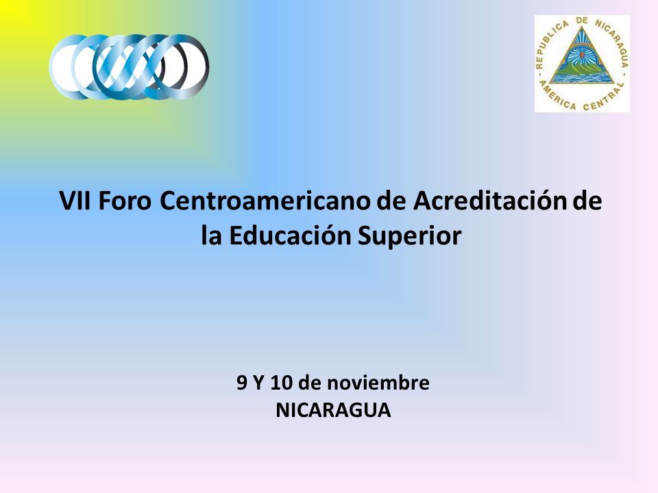 VII Foro Centroamericano de Acreditación de la Educación Superior 9 Y 10 de noviembre NICARAGUA