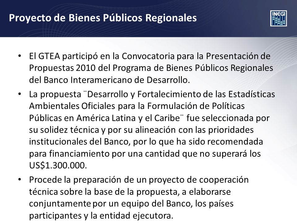 Proyecto de Bienes Públicos Regionales El GTEA participó en la Convocatoria para la Presentación de Propuestas 2010 del Programa de Bienes Públicos Regionales del Banco Interamericano de Desarrollo.