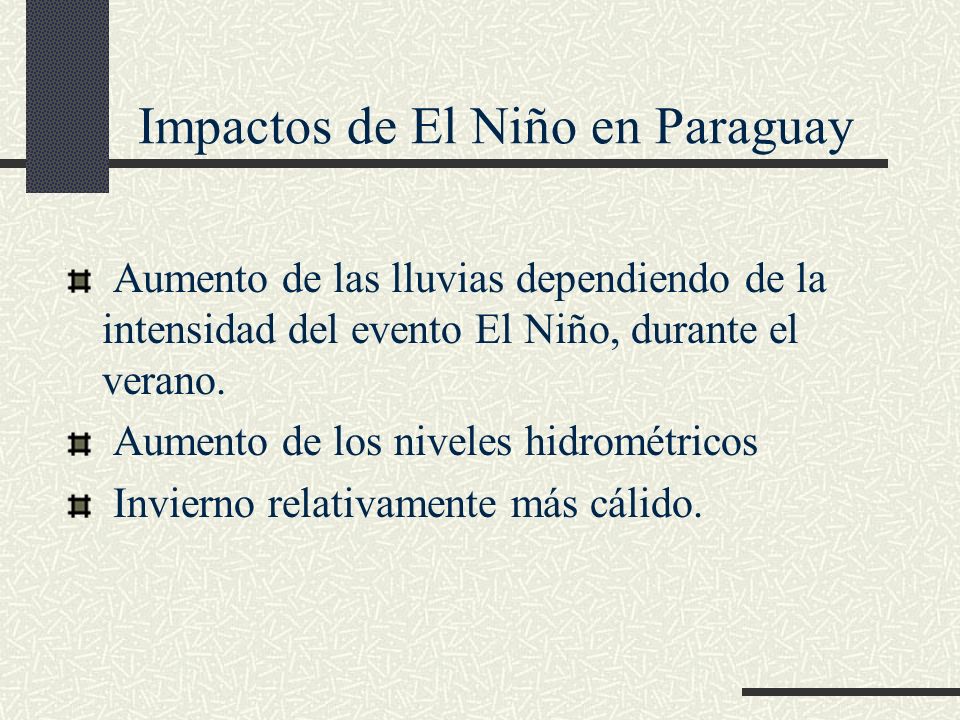 Impactos de El Niño en Paraguay Aumento de las lluvias dependiendo de la intensidad del evento El Niño, durante el verano.