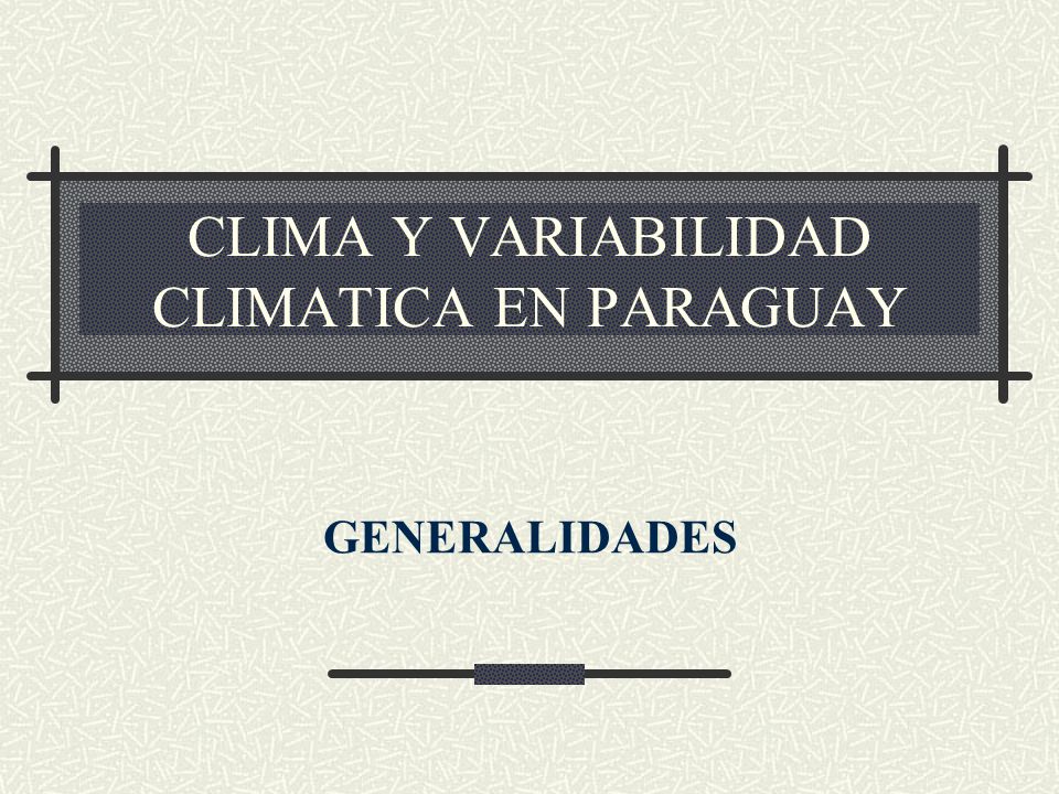 CLIMA Y VARIABILIDAD CLIMATICA EN PARAGUAY GENERALIDADES