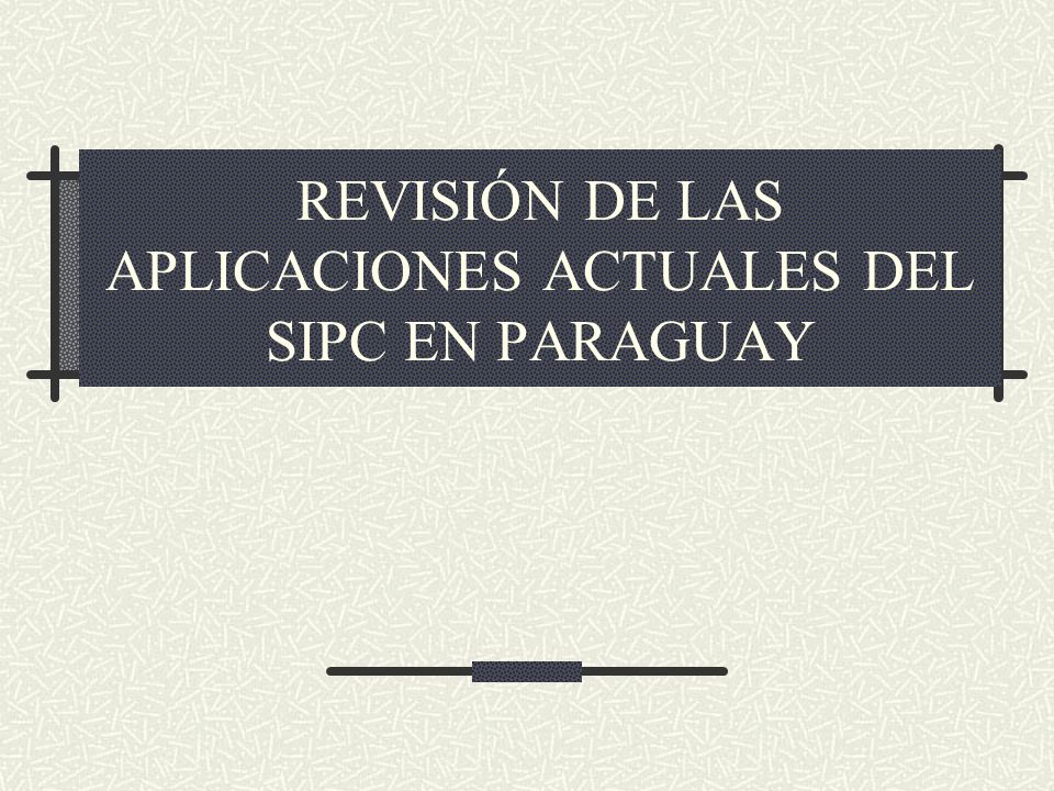 REVISIÓN DE LAS APLICACIONES ACTUALES DEL SIPC EN PARAGUAY