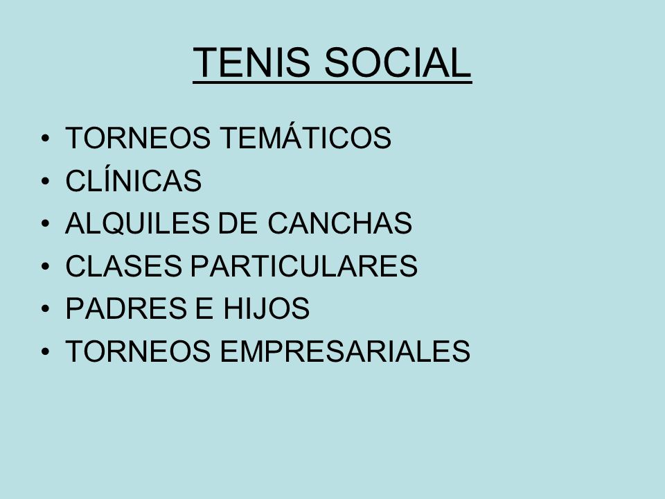 TENIS SOCIAL TORNEOS TEMÁTICOS CLÍNICAS ALQUILES DE CANCHAS CLASES PARTICULARES PADRES E HIJOS TORNEOS EMPRESARIALES