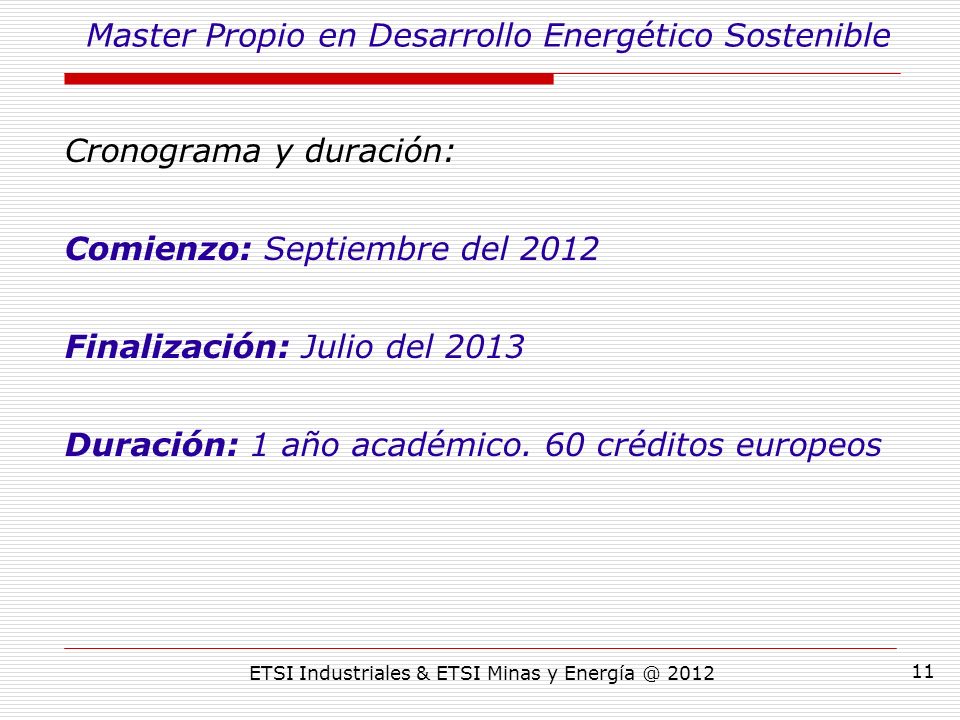 ETSI Industriales & ETSI Minas y Cronograma y duración: Comienzo: Septiembre del 2012 Finalización: Julio del 2013 Duración: 1 año académico.