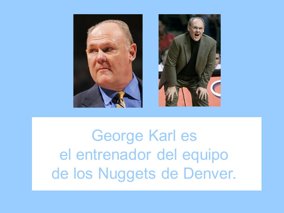 George Karl es el entrenador del equipo de los Nuggets de Denver.