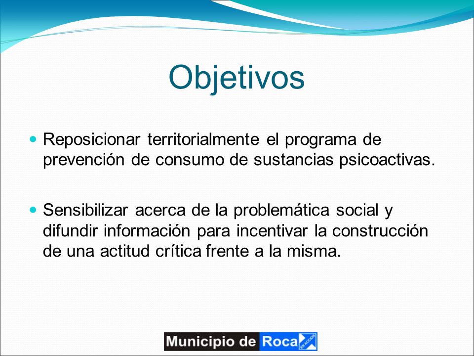 Objetivos Reposicionar territorialmente el programa de prevención de consumo de sustancias psicoactivas.