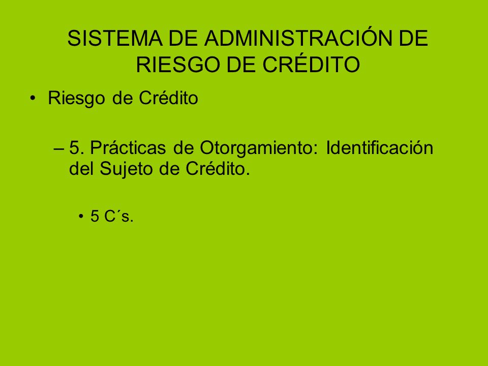 SISTEMA DE ADMINISTRACIÓN DE RIESGO DE CRÉDITO Riesgo de Crédito –5.