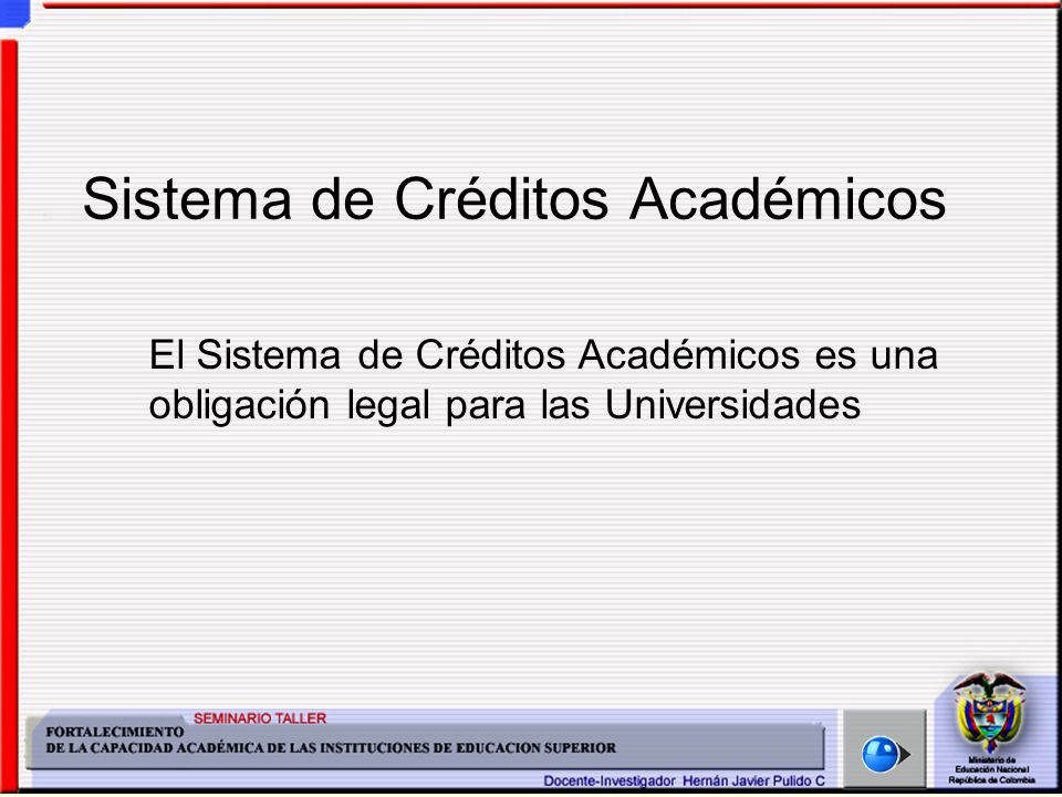 Sistema de Créditos Académicos El Sistema de Créditos Académicos es una obligación legal para las Universidades