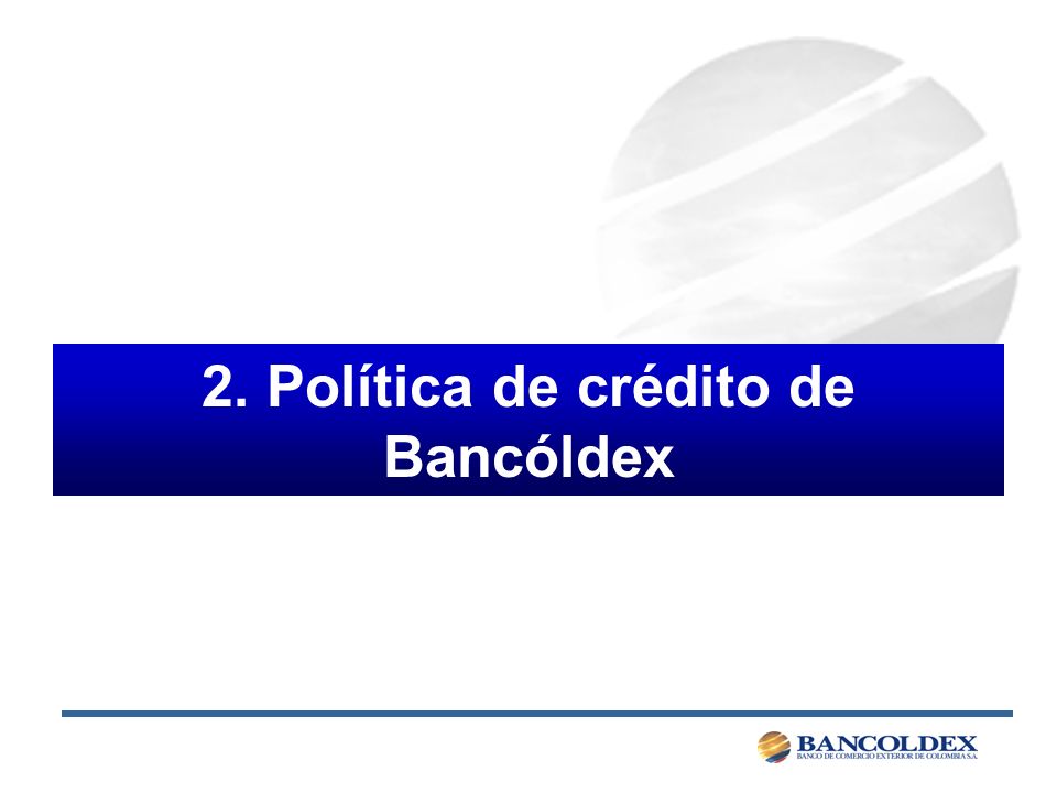 2. Política de crédito de Bancóldex