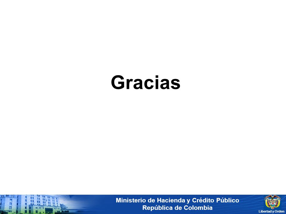 Ministerio de Hacienda y Crédito Público República de Colombia Libertad y Orden Gracias