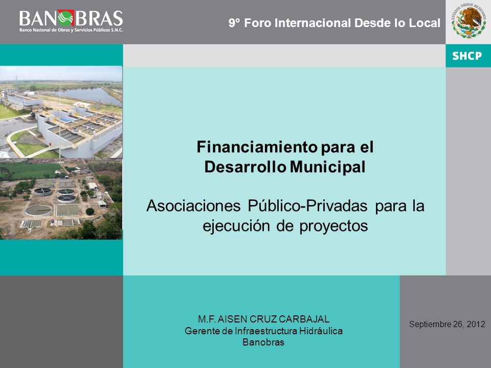 Financiamiento para el Desarrollo Municipal Asociaciones Público-Privadas para la ejecución de proyectos Septiembre 26, 2012 M.F.