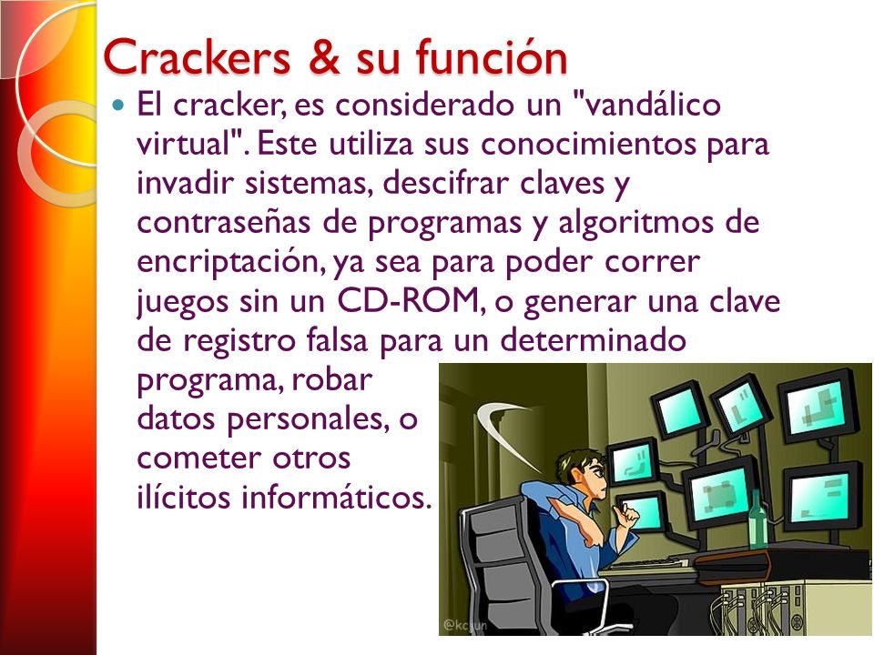Crackers & su función El cracker, es considerado un vandálico virtual .