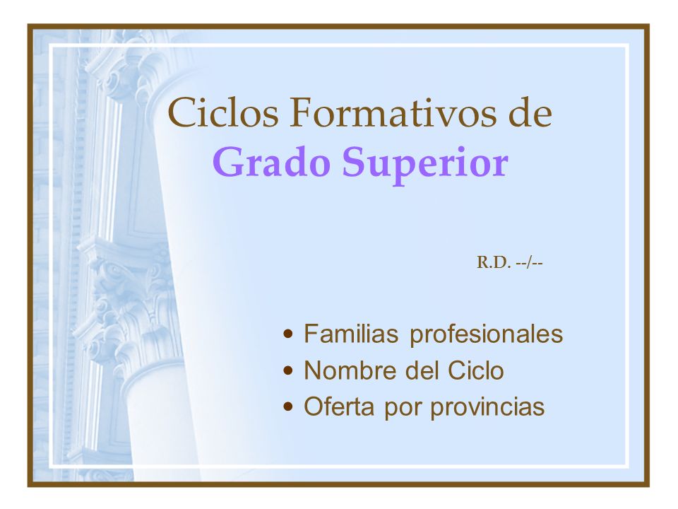 Ciclos Formativos de Grado Superior Familias profesionales Nombre del Ciclo Oferta por provincias R.D.