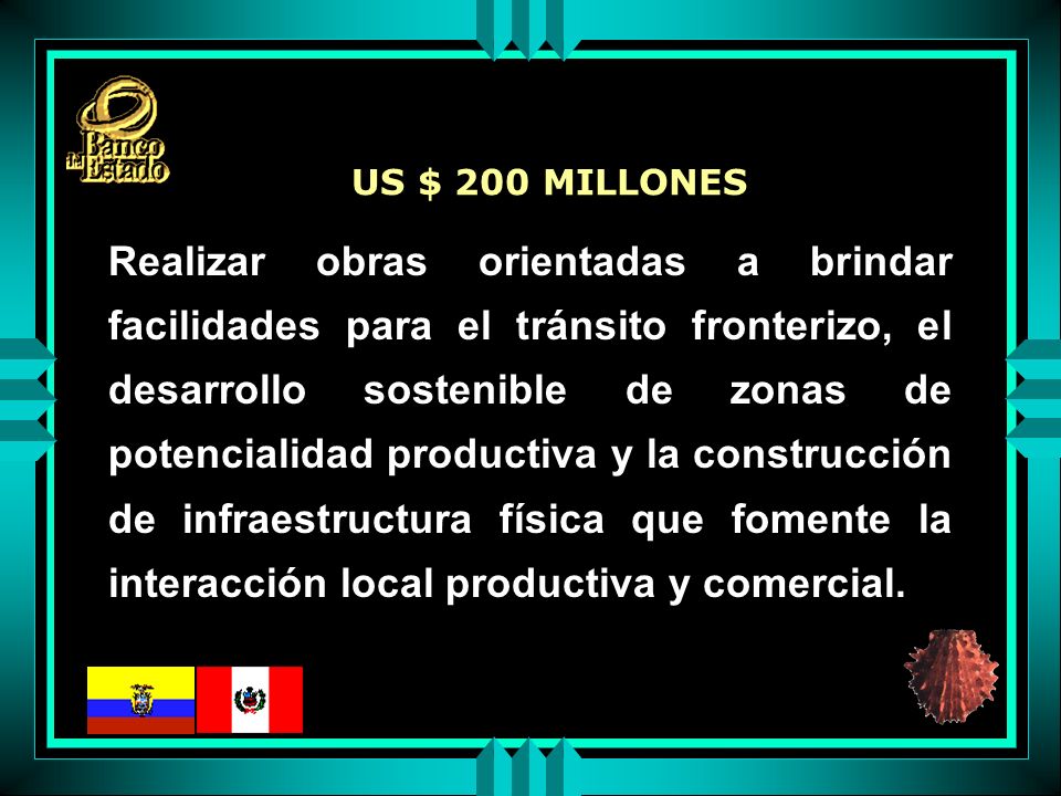 Realizar obras orientadas a brindar facilidades para el tránsito fronterizo, el desarrollo sostenible de zonas de potencialidad productiva y la construcción de infraestructura física que fomente la interacción local productiva y comercial.