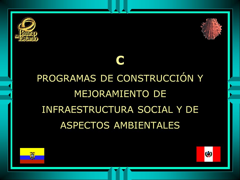 C PROGRAMAS DE CONSTRUCCIÓN Y MEJORAMIENTO DE INFRAESTRUCTURA SOCIAL Y DE ASPECTOS AMBIENTALES