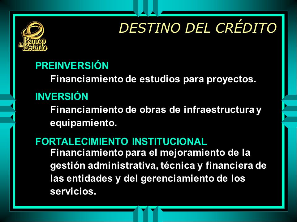 DESTINO DEL CRÉDITO PREINVERSIÓN Financiamiento de estudios para proyectos.
