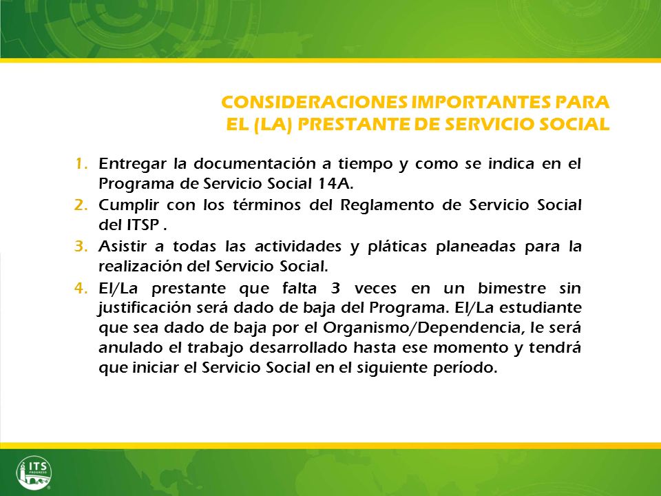 CONSIDERACIONES IMPORTANTES PARA EL (LA) PRESTANTE DE SERVICIO SOCIAL 1.Entregar la documentación a tiempo y como se indica en el Programa de Servicio Social 14A.