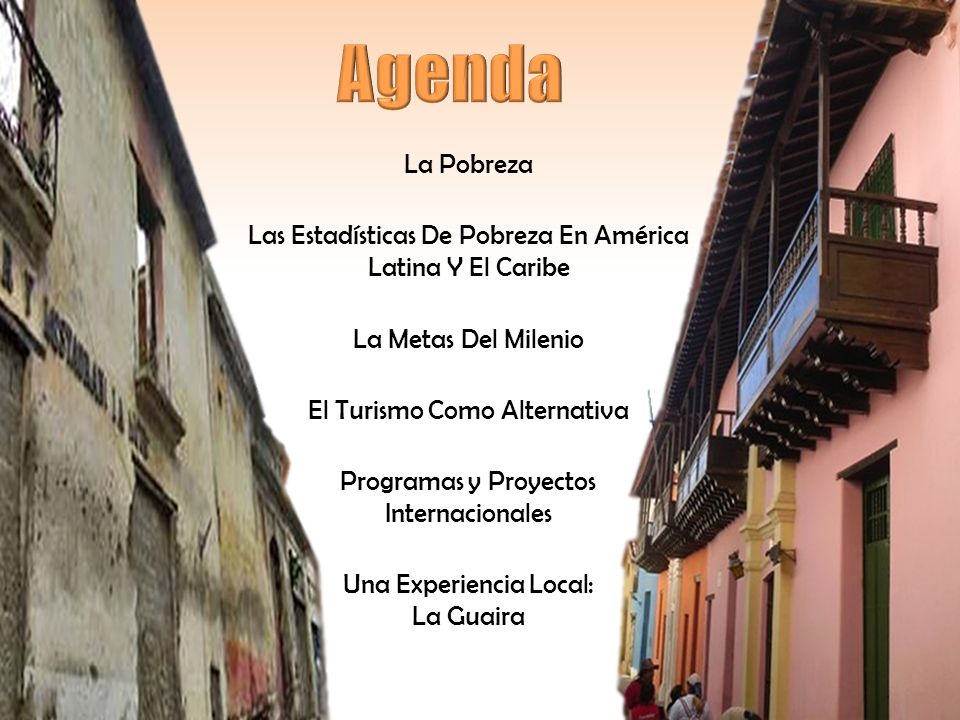 La Pobreza Las Estadísticas De Pobreza En América Latina Y El Caribe La Metas Del Milenio El Turismo Como Alternativa Programas y Proyectos Internacionales Una Experiencia Local: La Guaira