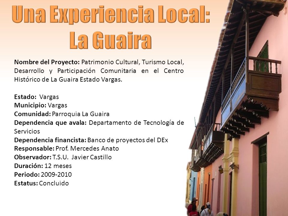 Nombre del Proyecto: Patrimonio Cultural, Turismo Local, Desarrollo y Participación Comunitaria en el Centro Histórico de La Guaira Estado Vargas.