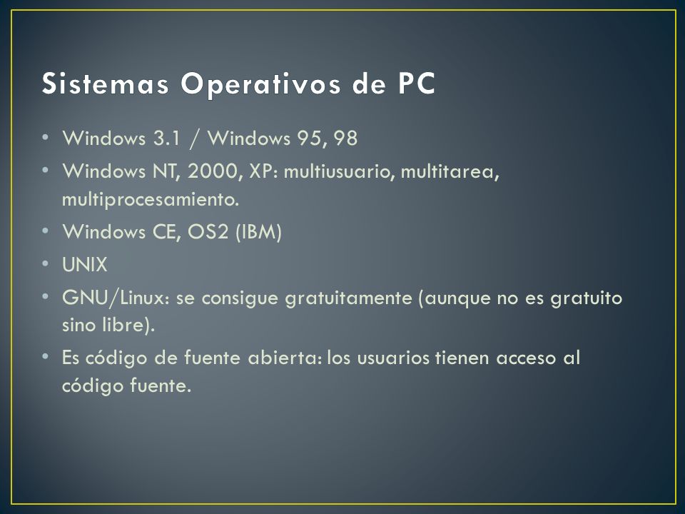 Windows 3.1 / Windows 95, 98 Windows NT, 2000, XP: multiusuario, multitarea, multiprocesamiento.