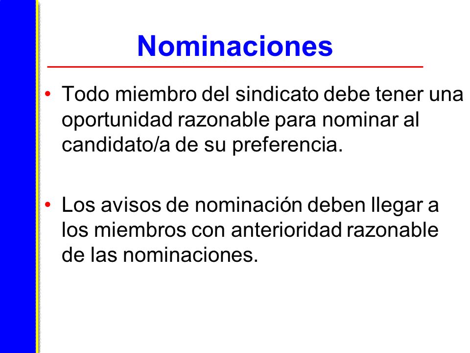 Nominaciones Todo miembro del sindicato debe tener una oportunidad razonable para nominar al candidato/a de su preferencia.