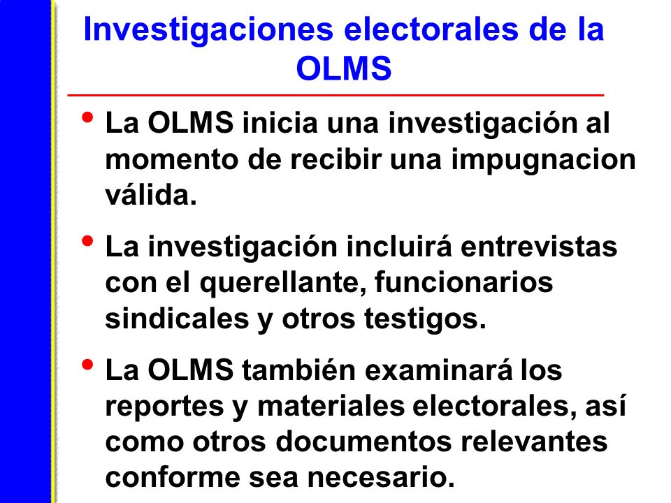 Investigaciones electorales de la OLMS La OLMS inicia una investigación al momento de recibir una impugnacion válida.