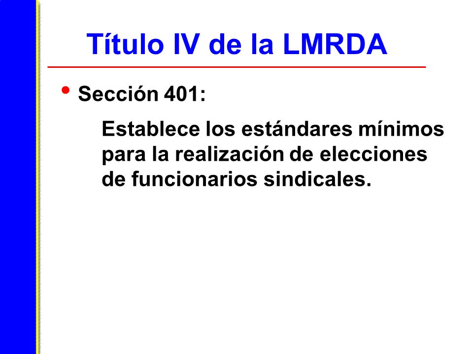 Título IV de la LMRDA Sección 401: Establece los estándares mínimos para la realización de elecciones de funcionarios sindicales.