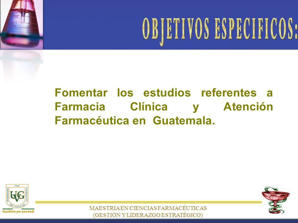 Fomentar los estudios referentes a Farmacia Clínica y Atención Farmacéutica en Guatemala.