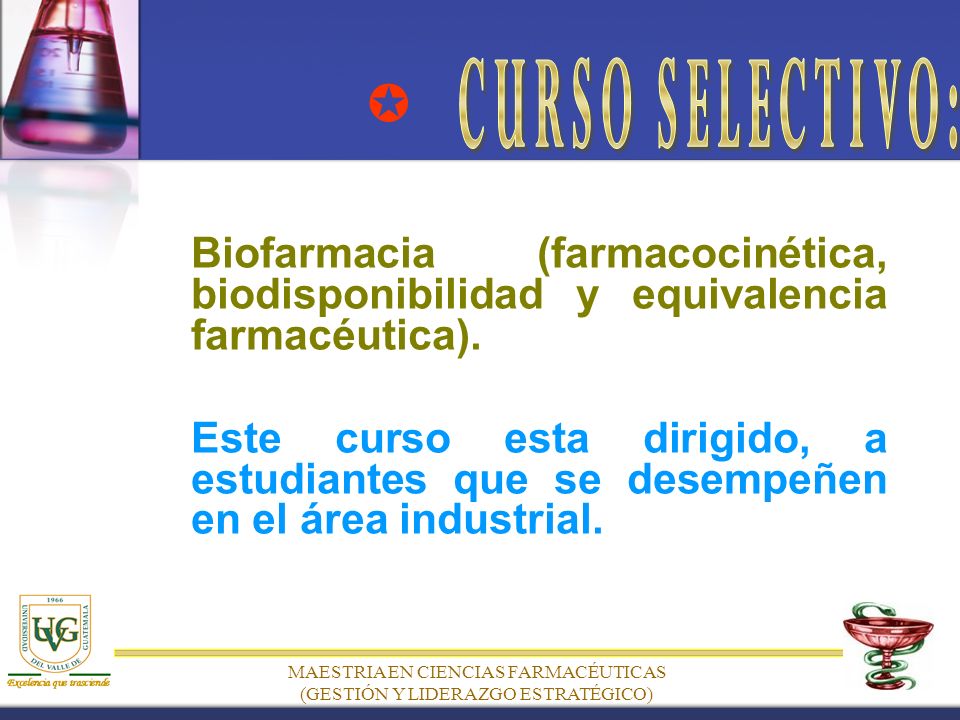 MAESTRIA EN CIENCIAS FARMACÉUTICAS (GESTIÓN Y LIDERAZGO ESTRATÉGICO) Biofarmacia (farmacocinética, biodisponibilidad y equivalencia farmacéutica).