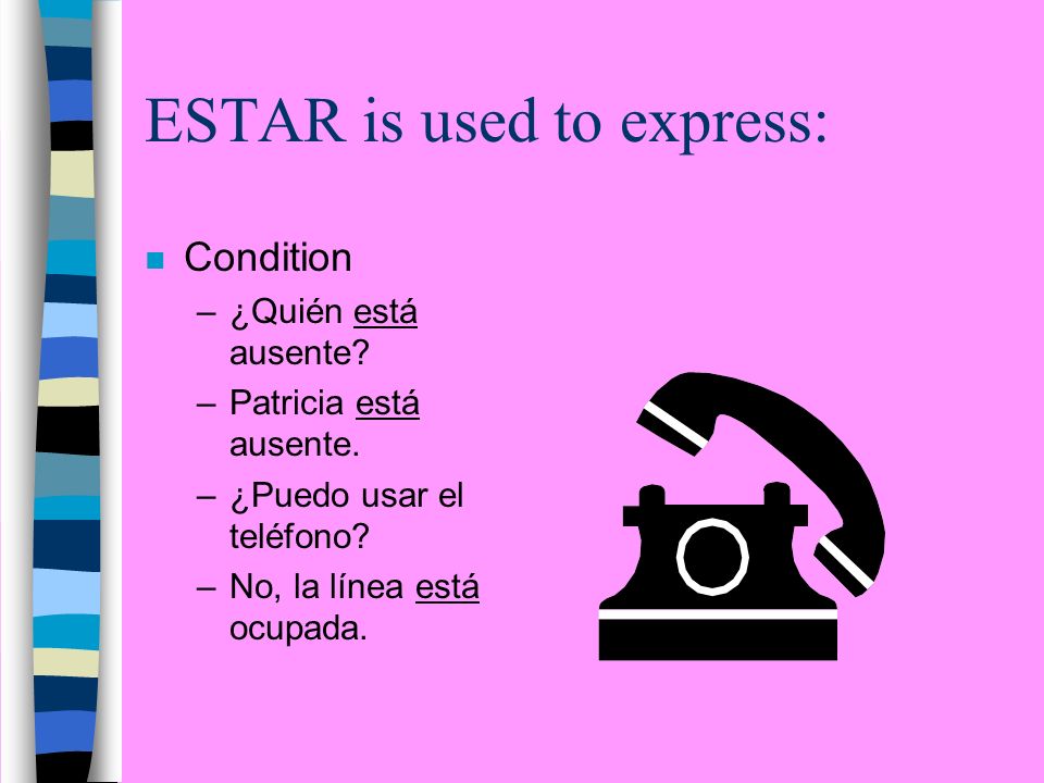 ESTAR is used to express: n Condition –¿Quién está ausente.