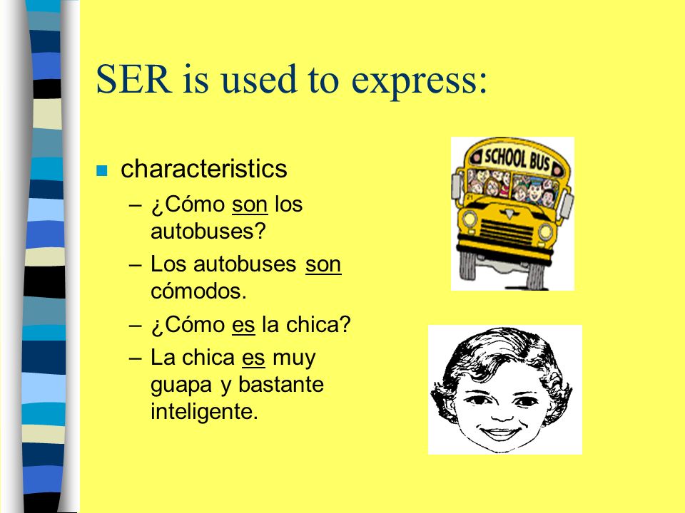 SER is used to express: n characteristics –¿Cómo son los autobuses.