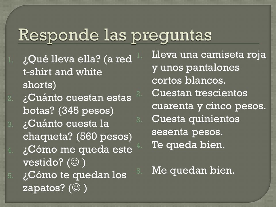 1. ¿Qué lleva ella. (a red t-shirt and white shorts) 2.