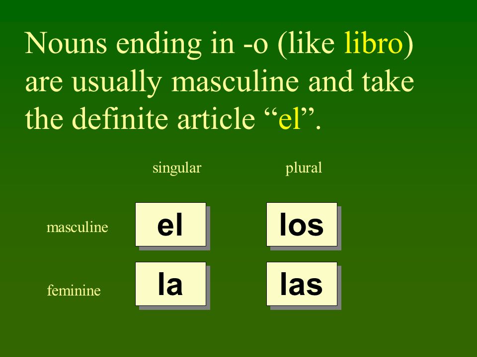 Nouns ending in -o (like libro) are usually masculine and take the definite article el.