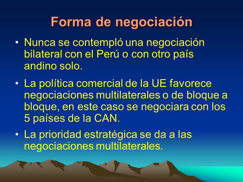 Forma de negociación Nunca se contempló una negociación bilateral con el Perú o con otro país andino solo.