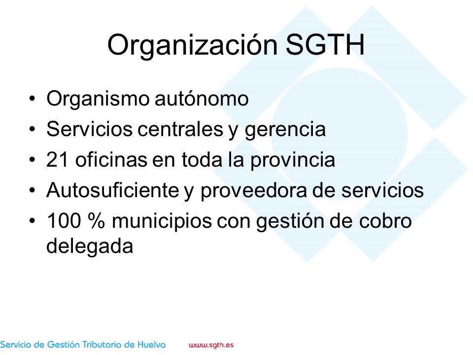 Organización SGTH Organismo autónomo Servicios centrales y gerencia 21 oficinas en toda la provincia Autosuficiente y proveedora de servicios 100 % municipios con gestión de cobro delegada