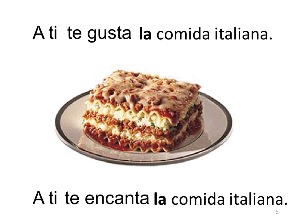 la comida italiana. te gustaA ti la comida italiana. te encanta 5
