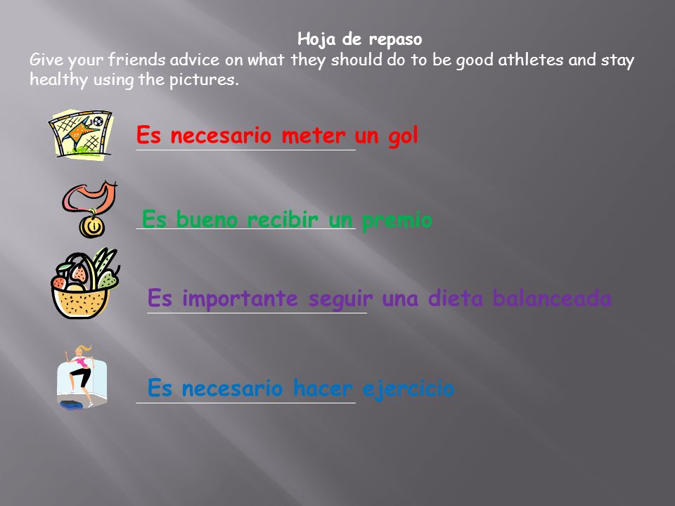 Hoja de repaso Give your friends advice on what they should do to be good athletes and stay healthy using the pictures.