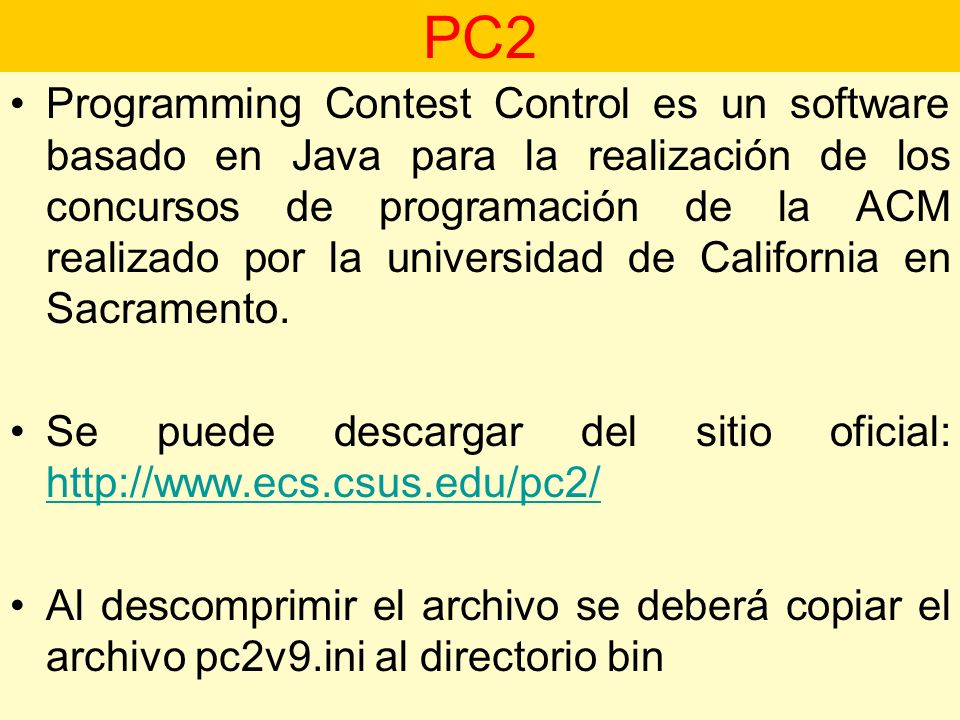 Programming Contest Control es un software basado en Java para la realización de los concursos de programación de la ACM realizado por la universidad de California en Sacramento.