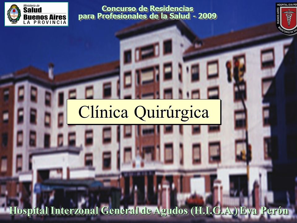 Concurso de Residencias para Profesionales de la Salud Hospital Interzonal General de Agudos (H.I.G.A.) Eva Perón Clínica Quirúrgica