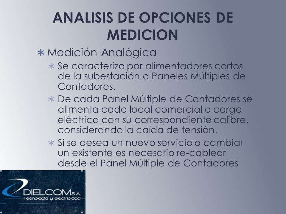 ANALISIS DE OPCIONES DE MEDICION Medición Analógica Se caracteriza por alimentadores cortos de la subestación a Paneles Múltiples de Contadores.