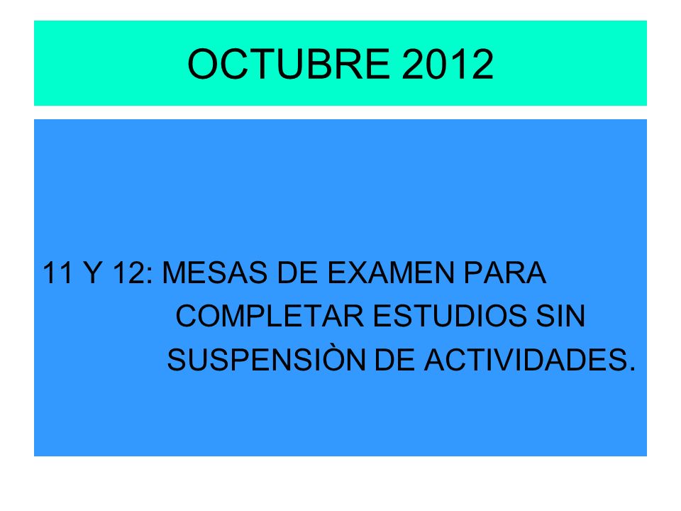OCTUBRE Y 12: MESAS DE EXAMEN PARA COMPLETAR ESTUDIOS SIN SUSPENSIÒN DE ACTIVIDADES.