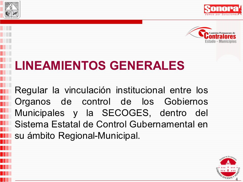4 Regular la vinculación institucional entre los Organos de control de los Gobiernos Municipales y la SECOGES, dentro del Sistema Estatal de Control Gubernamental en su ámbito Regional-Municipal.