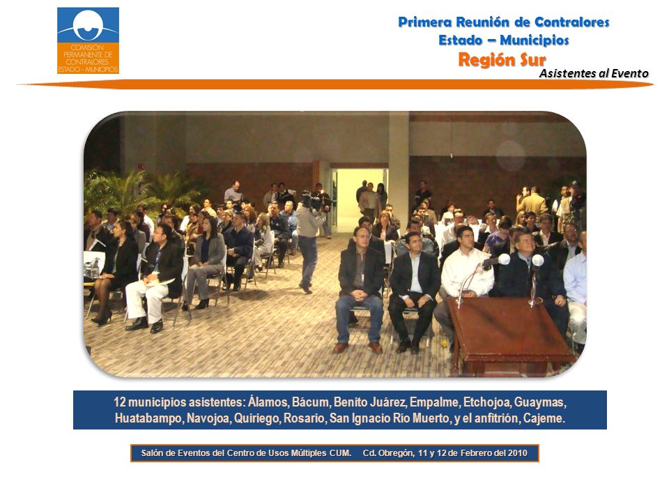 Asistentes al Evento 12 municipios asistentes: Álamos, Bácum, Benito Juárez, Empalme, Etchojoa, Guaymas, Huatabampo, Navojoa, Quiriego, Rosario, San Ignacio Río Muerto, y el anfitrión, Cajeme.